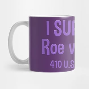 I support Roe v. Wade 410 US 113 Mug